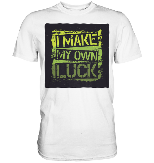 I make my own Luck - Premium Shirt